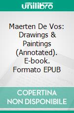 Maerten De Vos: Drawings & Paintings (Annotated). E-book. Formato EPUB ebook