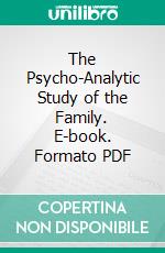 The Psycho-Analytic Study of the Family. E-book. Formato Mobipocket ebook di J. C. Flügel