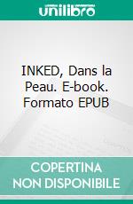 INKED, Dans la Peau. E-book. Formato EPUB ebook