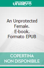 An  Unprotected Female. E-book. Formato EPUB ebook di Anthony Trollope