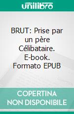 BRUT: Prise par un père Célibataire. E-book. Formato EPUB ebook