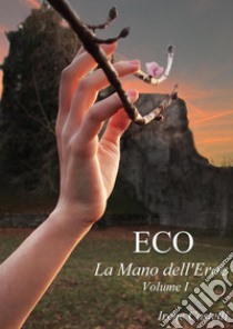 Eco: La Mano dell'Eroe. E-book. Formato Mobipocket ebook di Irene Castelli