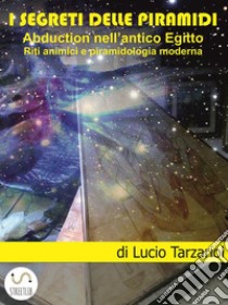 I segreti delle piramidiAbduction nell'antico Egitto. Riti animici e piramidologia moderna. E-book. Formato EPUB ebook di Lucio Tarzariol