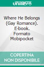 Where He Belongs (Gay Romance). E-book. Formato EPUB ebook di Trina Solet