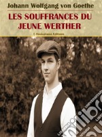 Les Souffrances du jeune Werther. E-book. Formato EPUB ebook