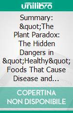 Summary: &quot;The Plant Paradox: The Hidden Dangers in &quot;Healthy&quot; Foods That Cause Disease and Weight Gain&quot; by Steven R. Gundry - Discussion Prompts. E-book. Formato EPUB ebook