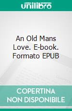 An Old Mans Love. E-book. Formato EPUB ebook di Anthony Trollope