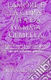 L'amore è la cura: vita da fiamma gemella. E-book. Formato PDF ebook