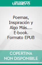 Poemas, Inspiración y Algo Más.... E-book. Formato EPUB ebook