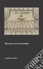 Un mondo di Pazzi : Racconto a mo' di commedia. E-book. Formato EPUB ebook