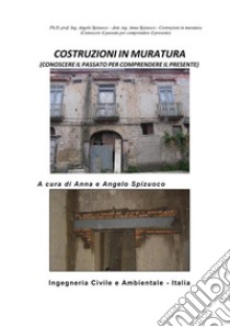 Costruzioni in MuraturaConoscere il Passato per comprendere il Presente. E-book. Formato Mobipocket ebook di dott. ing. Anna Spizuoco