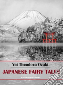 Japanese Fairy Tales. E-book. Formato EPUB ebook di Yei Theodora Ozaki