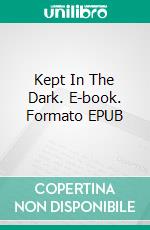 Kept In The Dark. E-book. Formato EPUB ebook di Anthony Trollope