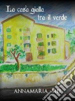 La casa gialla tra il verde. E-book. Formato EPUB ebook