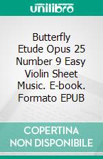 Butterfly Etude Opus 25 Number 9 Easy Violin Sheet Music. E-book. Formato EPUB ebook di Silvertonalities