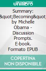 Summary: &quot;Becoming&quot; by Michelle Obama - Discussion Prompts. E-book. Formato EPUB ebook