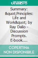 Summary: &quot;Principles: Life and Work&quot; by Ray Dalio - Discussion Prompts. E-book. Formato EPUB ebook