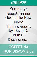 Summary: &quot;Feeling Good: The New Mood Therapy&quot; by David D. Burns - Discussion Prompts. E-book. Formato EPUB ebook