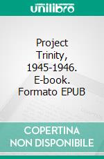 Project Trinity, 1945-1946. E-book. Formato EPUB ebook di Carl R. Maag