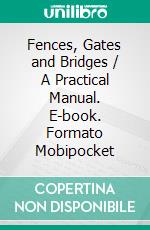 Fences, Gates and Bridges / A Practical Manual. E-book. Formato PDF