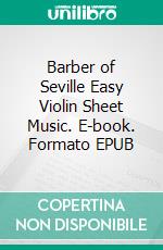 Barber of Seville Easy Violin Sheet Music. E-book. Formato EPUB ebook di Silvertonalities