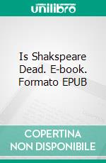 Is Shakspeare Dead. E-book. Formato EPUB ebook