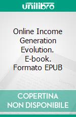 Online Income Generation Evolution. E-book. Formato EPUB