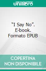 “I Say No”. E-book. Formato EPUB ebook