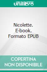 Nicolette. E-book. Formato EPUB ebook di Baroness Emmuska Orczy