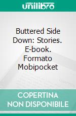 Buttered Side Down: Stories. E-book. Formato Mobipocket ebook