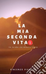 La mia seconda vita 1Un incubo che diventa realtà. E-book. Formato Mobipocket ebook