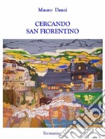 Cercando San Fiorentino. E-book. Formato EPUB ebook