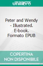 Peter and Wendy - Illustrated. E-book. Formato EPUB ebook di J. M. Barrie