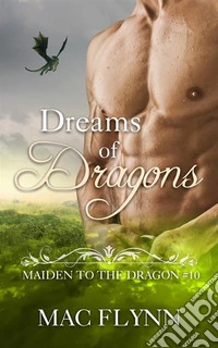 Dreams of Dragons: Maiden to the Dragon, Book 10 (Dragon Shifter Romance). E-book. Formato EPUB ebook