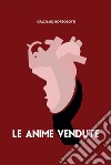 Le Anime Vendute. E-book. Formato EPUB ebook di Graziano Bortolotti