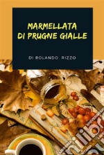 Marmellata di Prugne Gialle. E-book. Formato EPUB