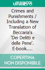 Crimes and Punishments / Including a New Translation of Beccaria's 'Dei Delitti e delle Pene'. E-book. Formato EPUB ebook