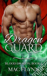 Dragon Guard: Blood Dragon, Book 3 (Vampire Dragon Shifter Romance). E-book. Formato EPUB ebook