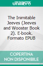 The Inimitable Jeeves (Jeeves and Wooster Book 2). E-book. Formato Mobipocket ebook di P. G. Wodehouse