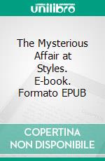 The Mysterious Affair at Styles. E-book. Formato EPUB ebook di Agatha Christie