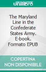 The Maryland Line in the Confederate States Army. E-book. Formato PDF ebook