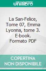 La San-Felice, Tome 07, Emma Lyonna, tome 3. E-book. Formato PDF ebook di Alexandre Dumas