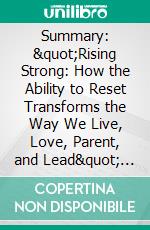 Summary: &quot;Rising Strong: How the Ability to Reset Transforms the Way We Live, Love, Parent, and Lead&quot; by Brené Brown - Discussion Prompts. E-book. Formato EPUB ebook