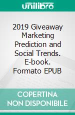 2019 Giveaway Marketing Prediction and Social Trends. E-book. Formato EPUB ebook