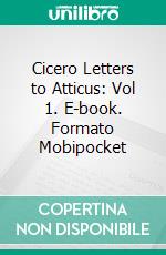 Cicero Letters to Atticus: Vol 1. E-book. Formato PDF ebook di Marcus Tullius Cicero