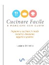 Cucinare facile e mangiare con gustoCome cucinare in modo semplice, leggero e gustoso. E-book. Formato EPUB ebook di Luciano Di Emilio