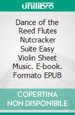 Dance of the Reed Flutes Nutcracker Suite Easy Violin Sheet Music. E-book. Formato EPUB ebook