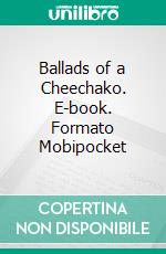 Ballads of a Cheechako. E-book. Formato Mobipocket ebook