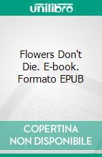 Flowers Don't Die. E-book. Formato EPUB ebook
