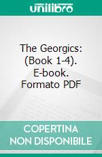 The Georgics: (Book 1-4). E-book. Formato Mobipocket ebook di Virgil